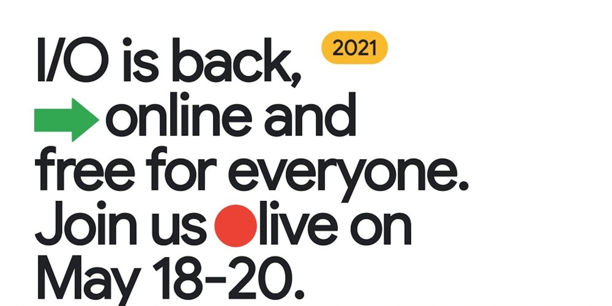 照片中提到了I/O is back,、online and、free for everyone.，包含了人類行為、Google I / O、商標、人類行為、字形