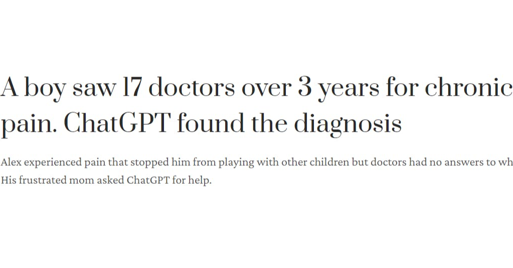 照片中提到了A boy saw 17 doctors over 3 years for chronic、pain. ChatGPT found the diagnosis、Alex experienced pain that stopped him from playing with other children but doctors had no answers to wh,包含了文獻、聊天GPT、人工智能、語言模型、大型語言模型